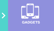 Gadgets